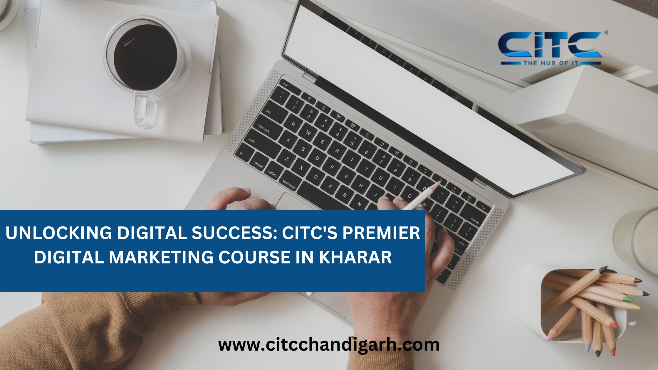 Unlocking Digital Success: CITC's Premier Digital Marketing Course in Kharar