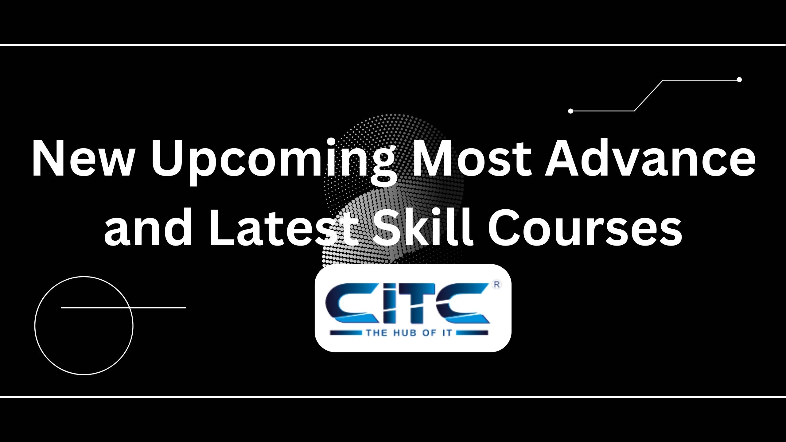 New Upcoming Most Advanced and Latest Skill Course in CITC