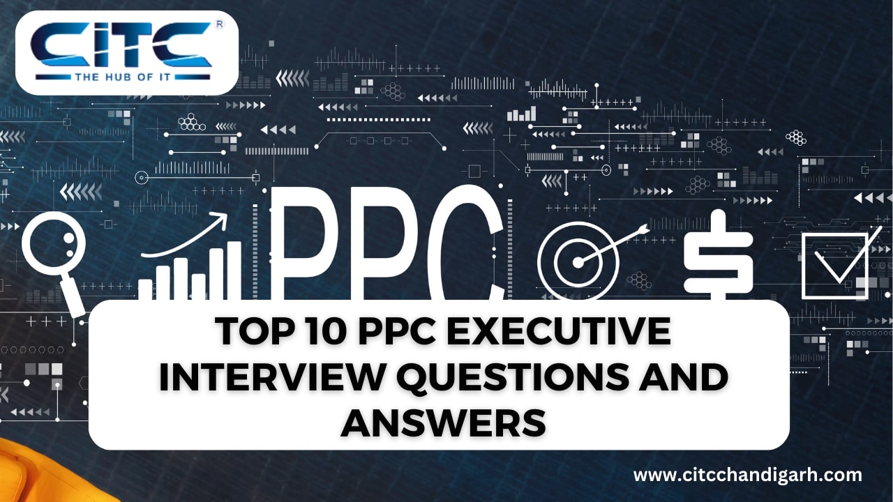 Top 10 PPC Executive Interview Questions and Answers